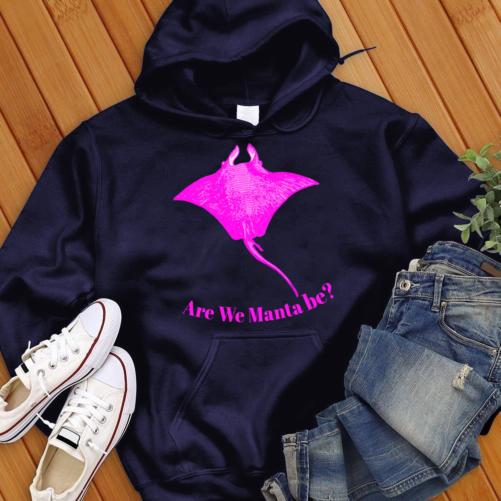 Are We Manta Be Hoodie