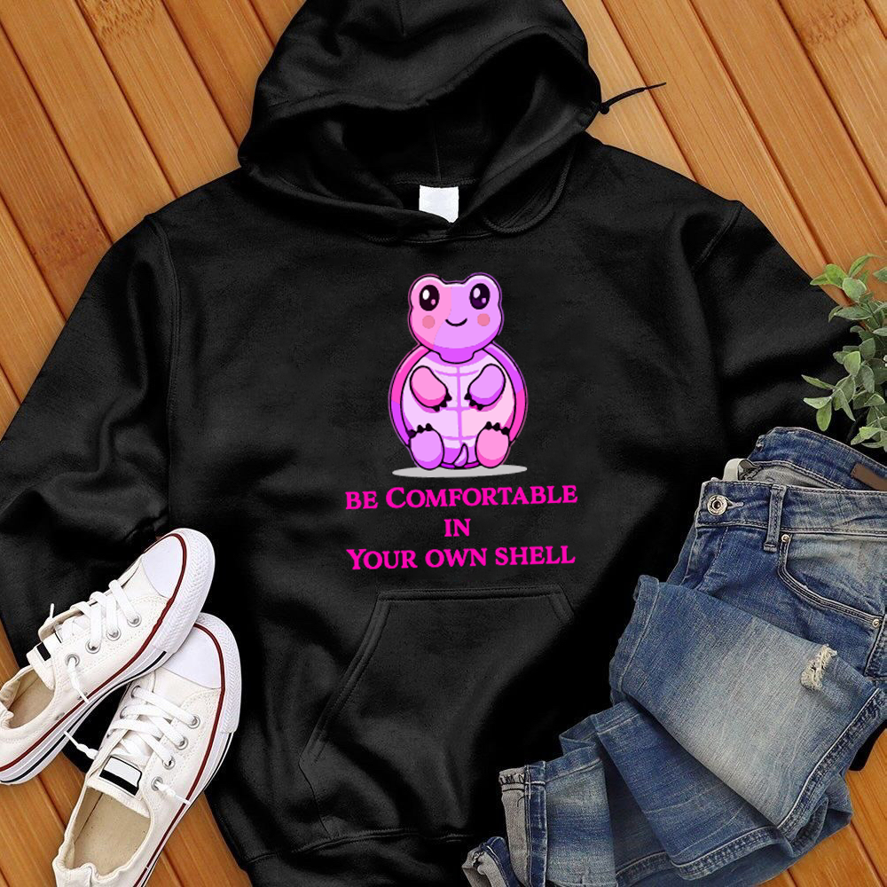 Be Comfortable In Your Shell Hoodie