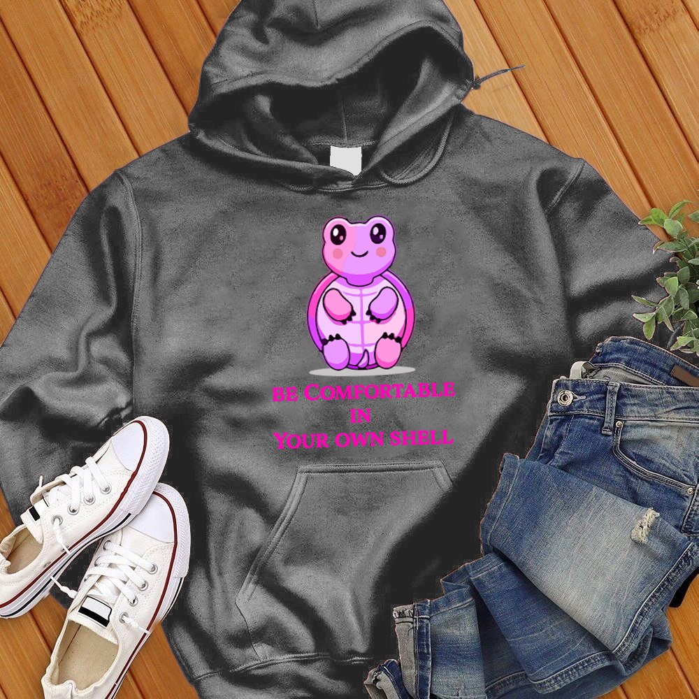 Be Comfortable In Your Shell Hoodie