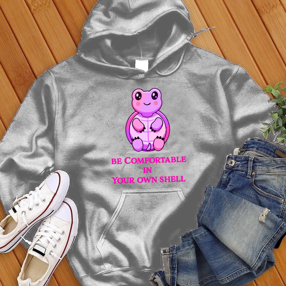 Be Comfortable In Your Shell Hoodie