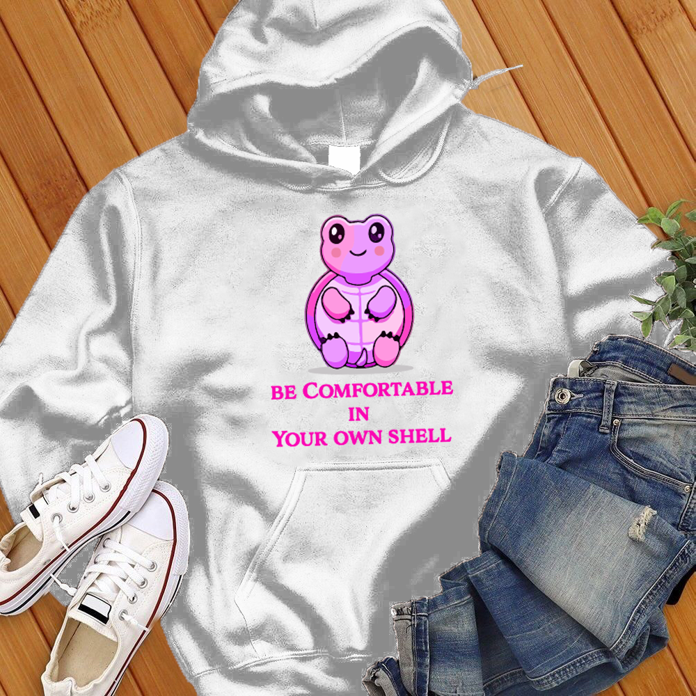 Be Comfortable In Your Shell Hoodie