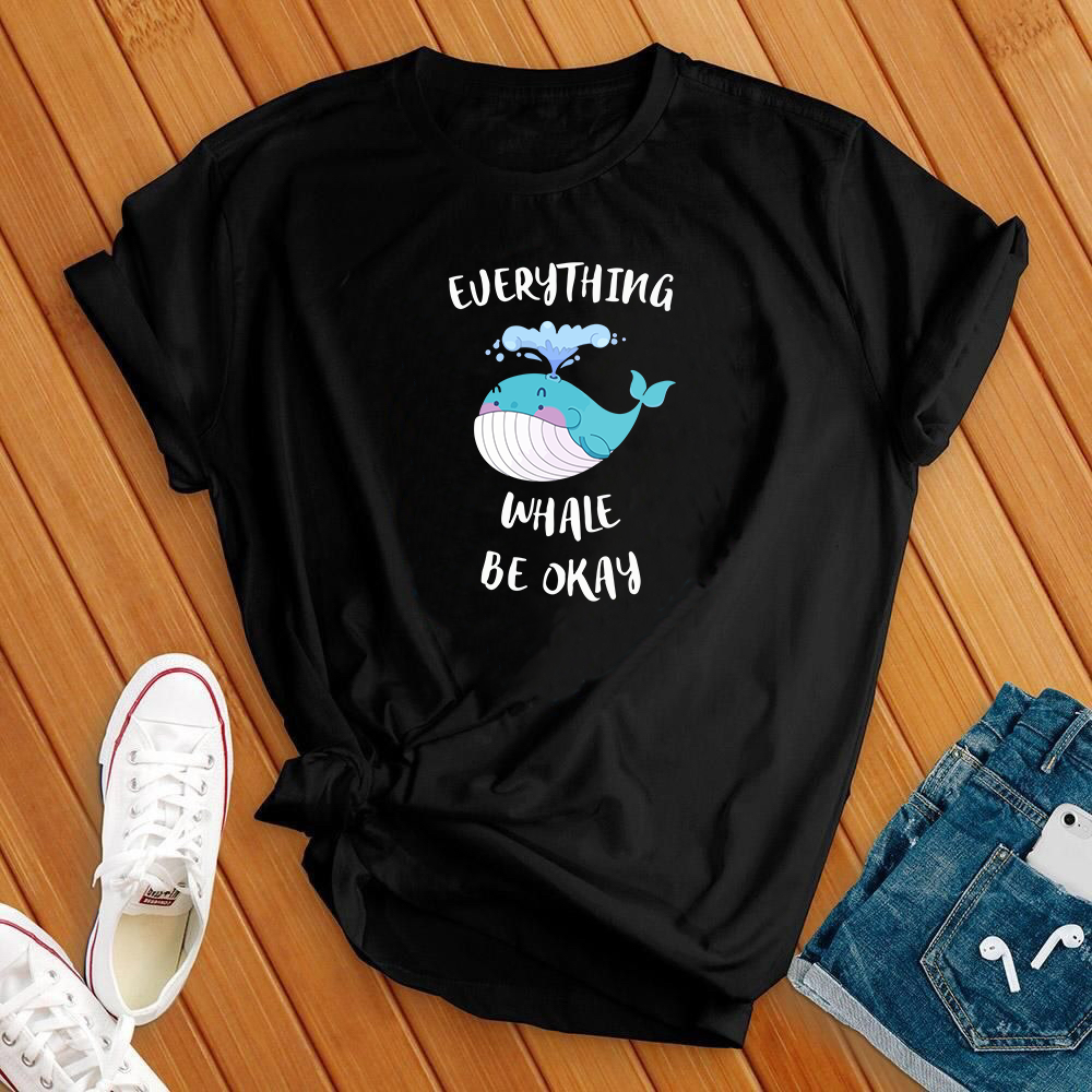 Everything Whale Be Okay Tee