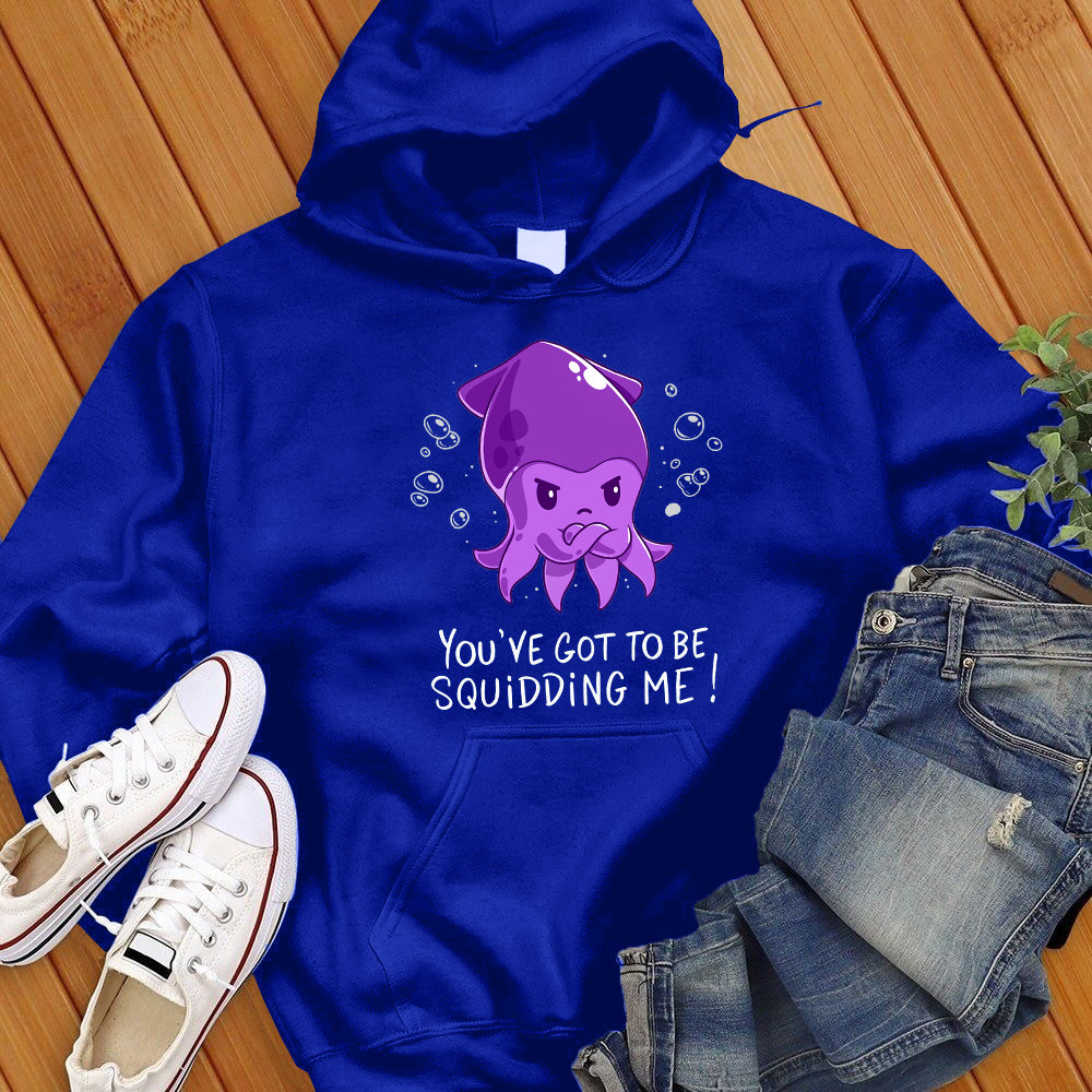 You've Got To Be Squidding Me Hoodie