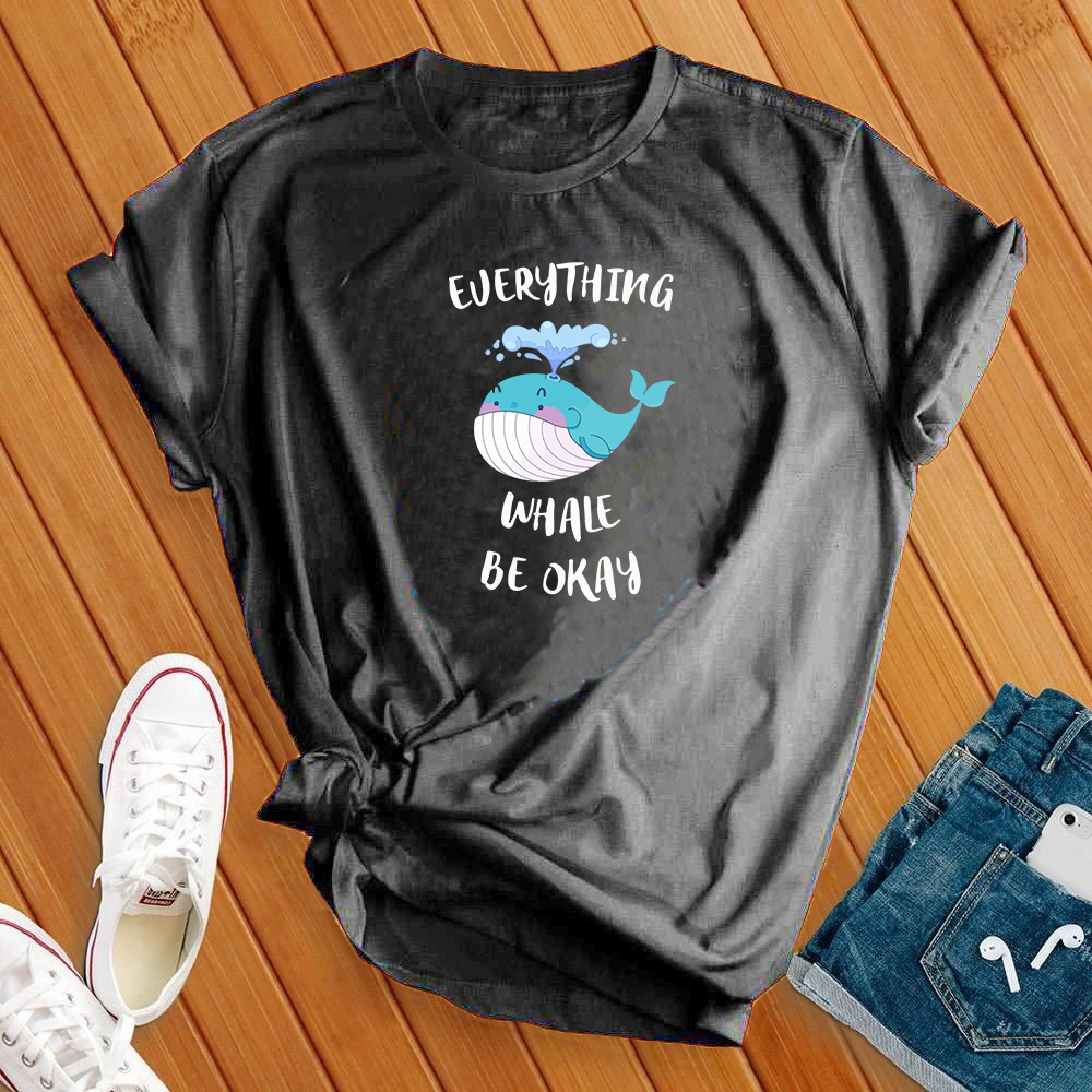 Everything Whale Be Okay Tee