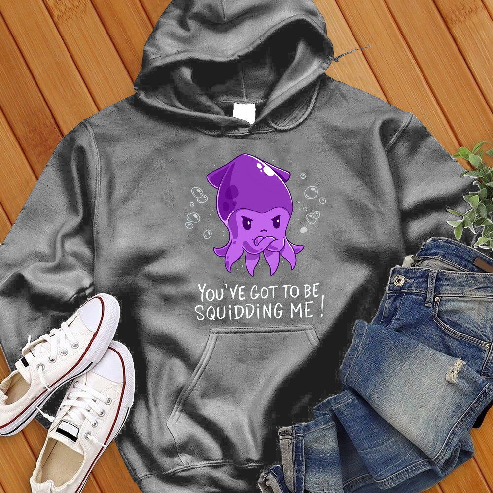 You've Got To Be Squidding Me Hoodie