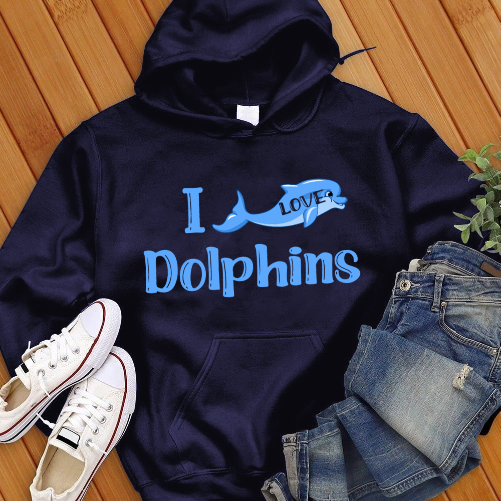 I Love Dolphins Hoodie