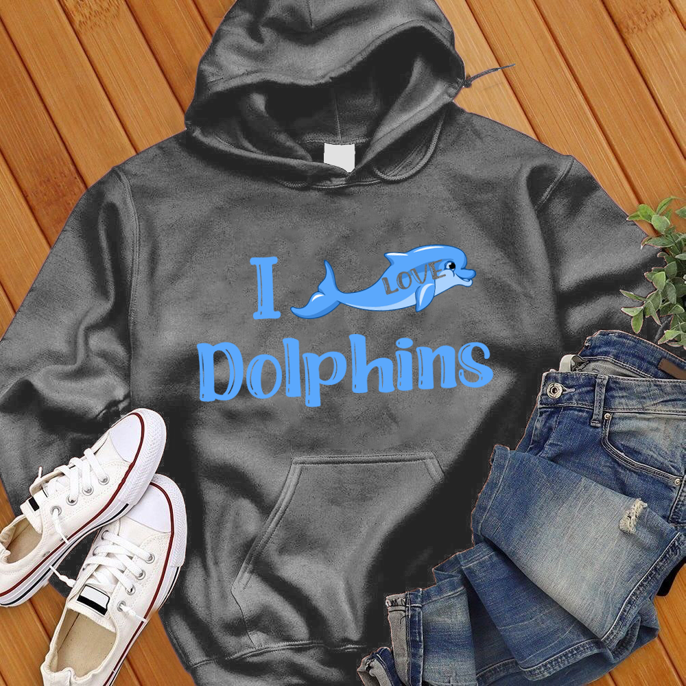 I Love Dolphins Hoodie