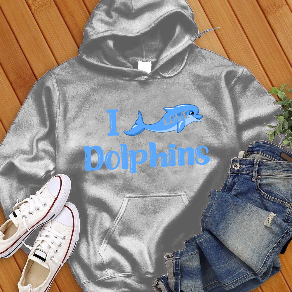 I Love Dolphins Hoodie