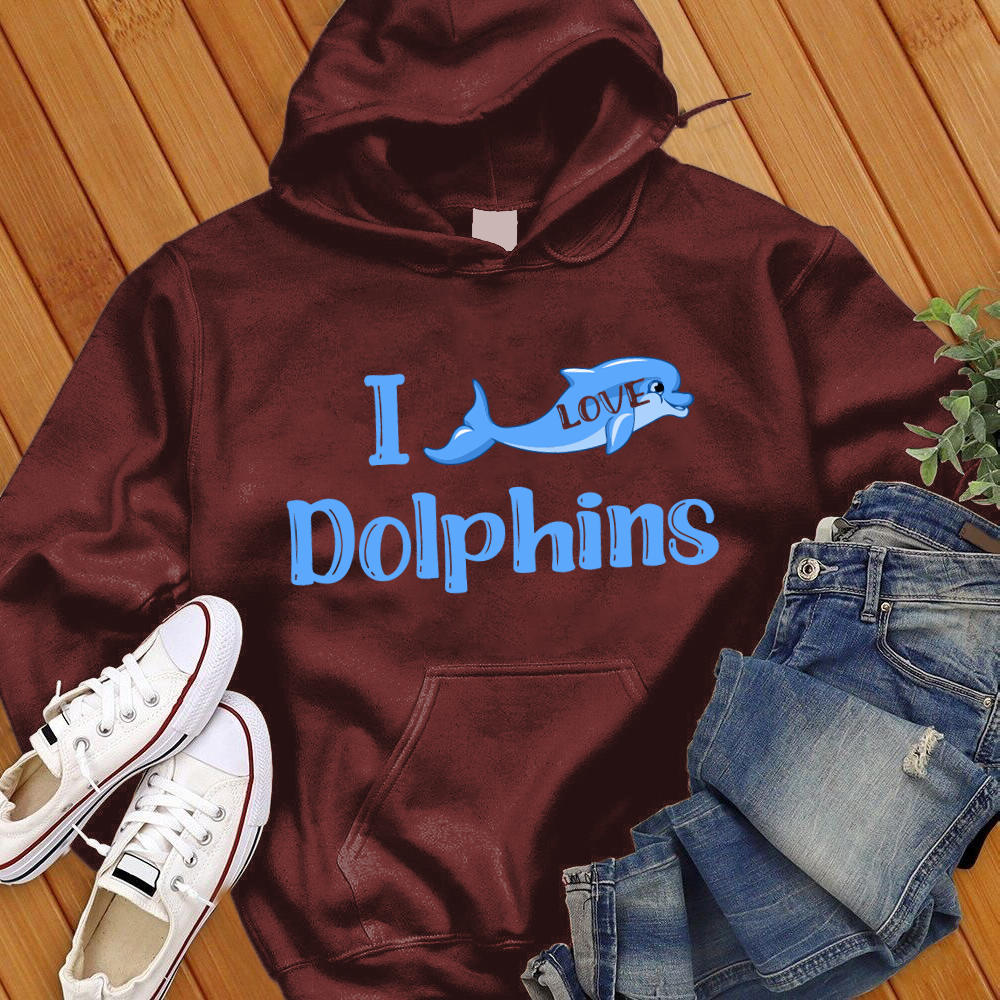 I Love Dolphins Hoodie