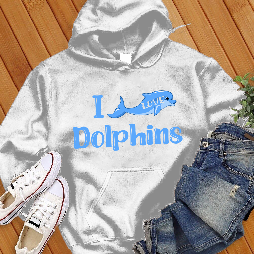 I Love Dolphins Hoodie