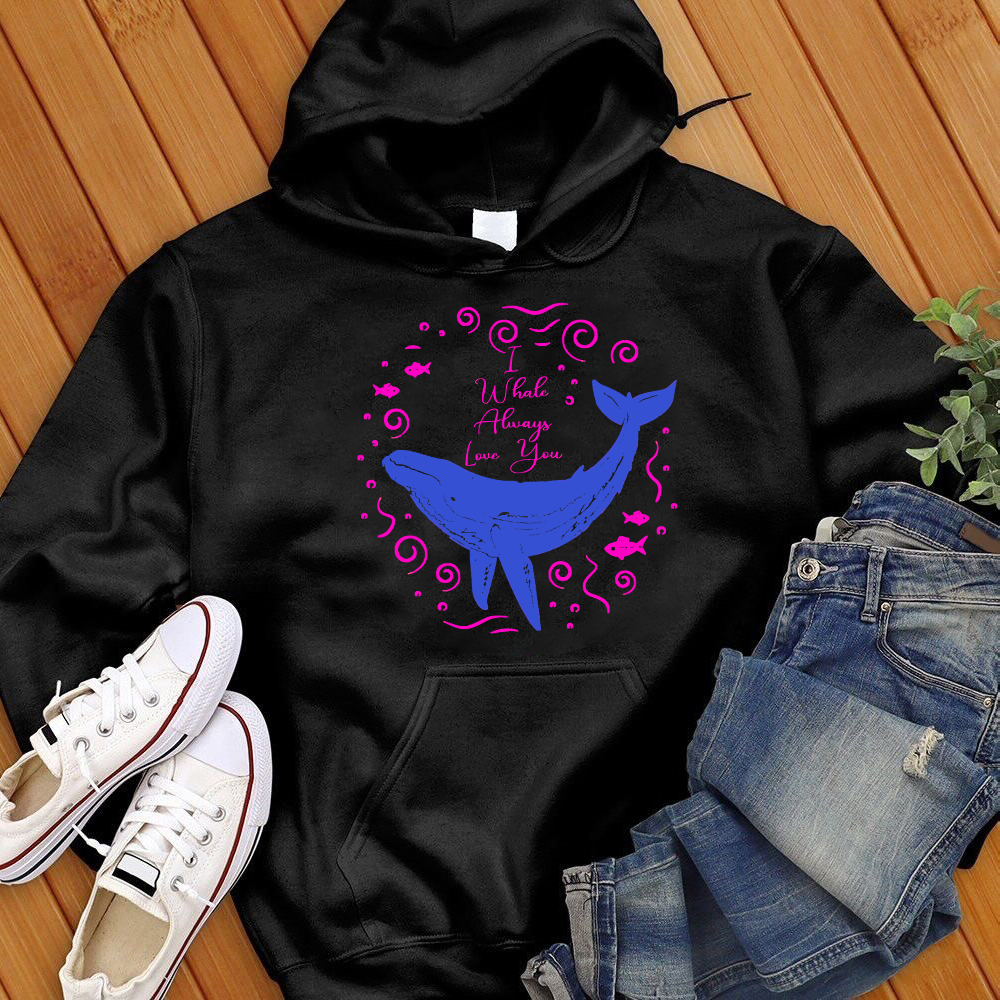 I Whale Always Love You Hoodie