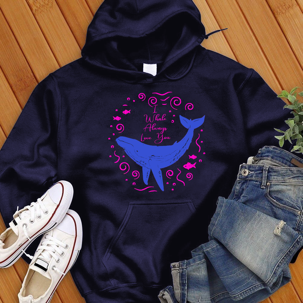 I Whale Always Love You Hoodie