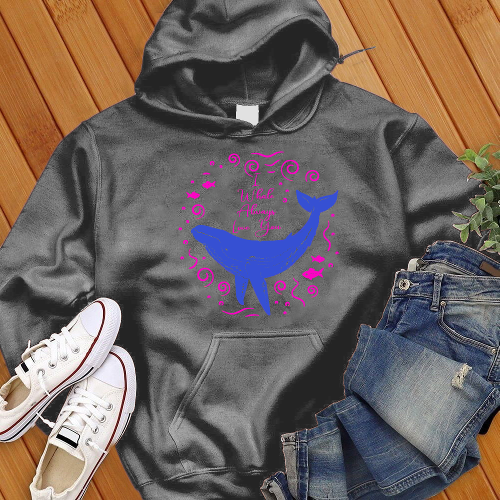 I Whale Always Love You Hoodie