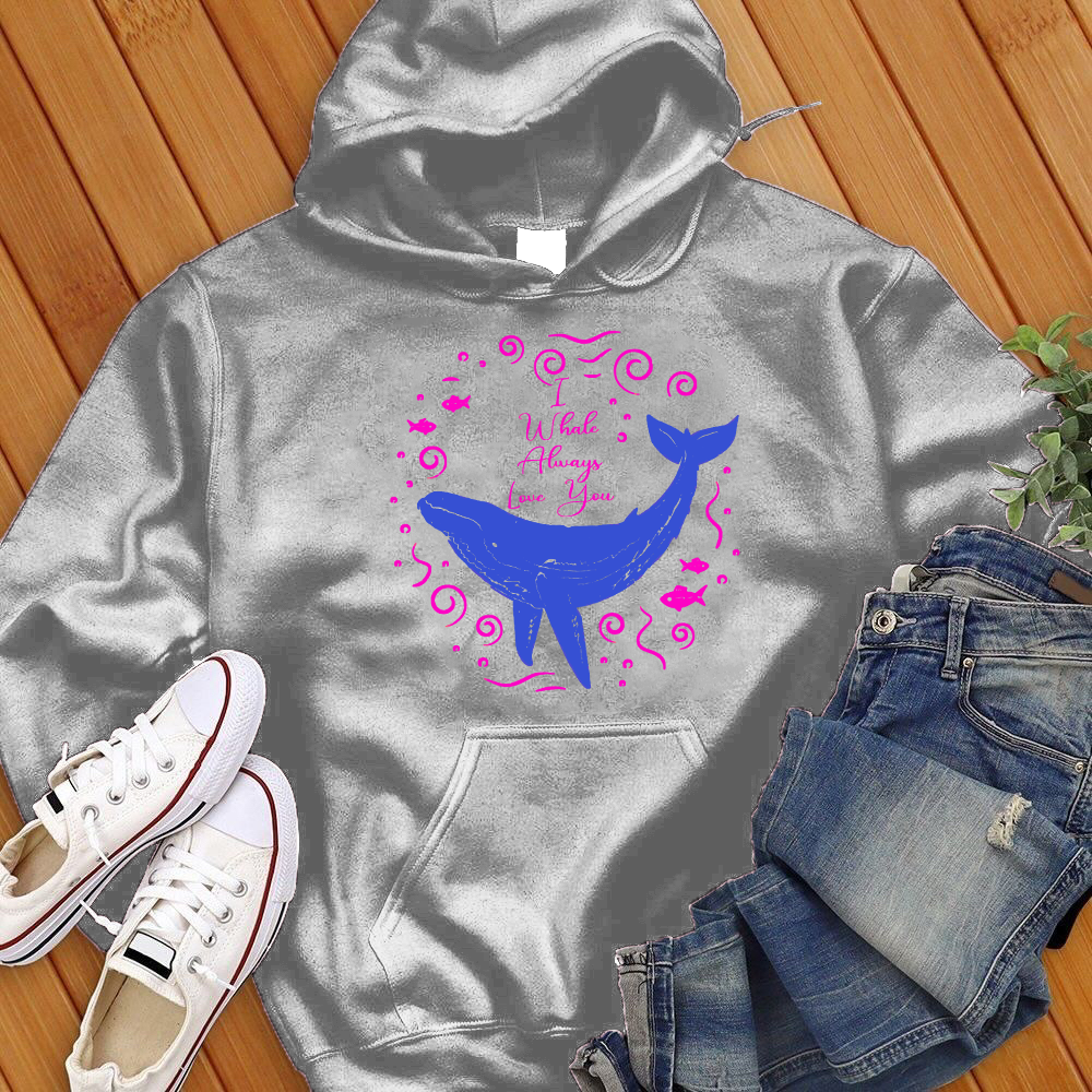 I Whale Always Love You Hoodie