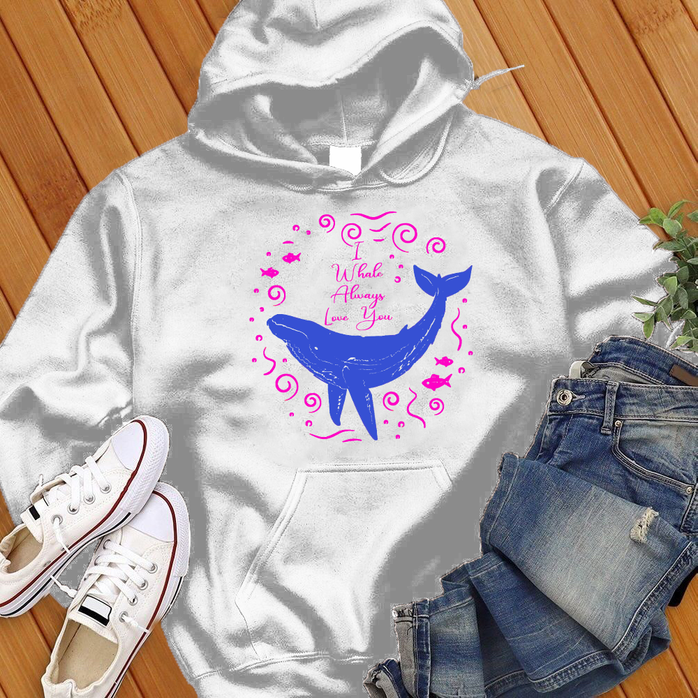 I Whale Always Love You Hoodie