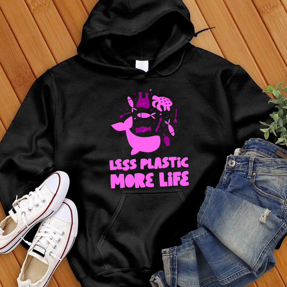 Less Plastic More Life Hoodie