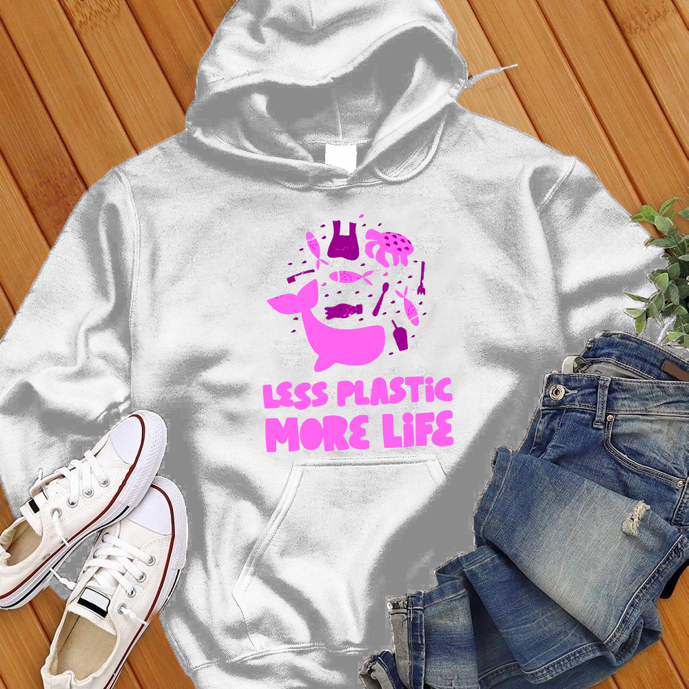 Less Plastic More Life Hoodie