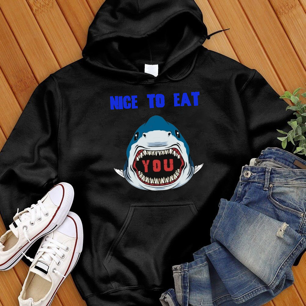 Nice To Eat You Shark Hoodie