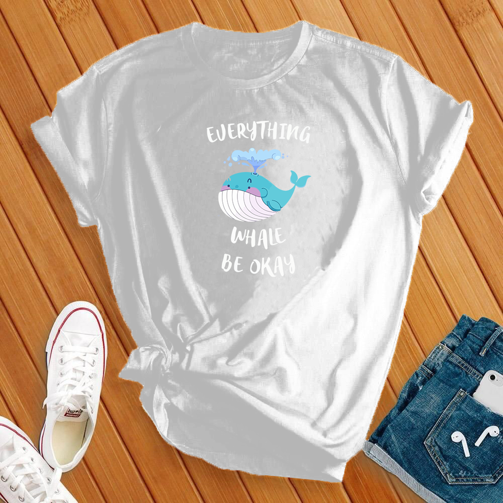 Everything Whale Be Okay Tee