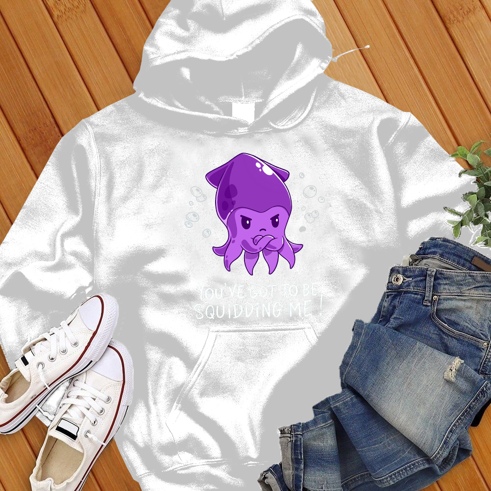 You've Got To Be Squidding Me Hoodie