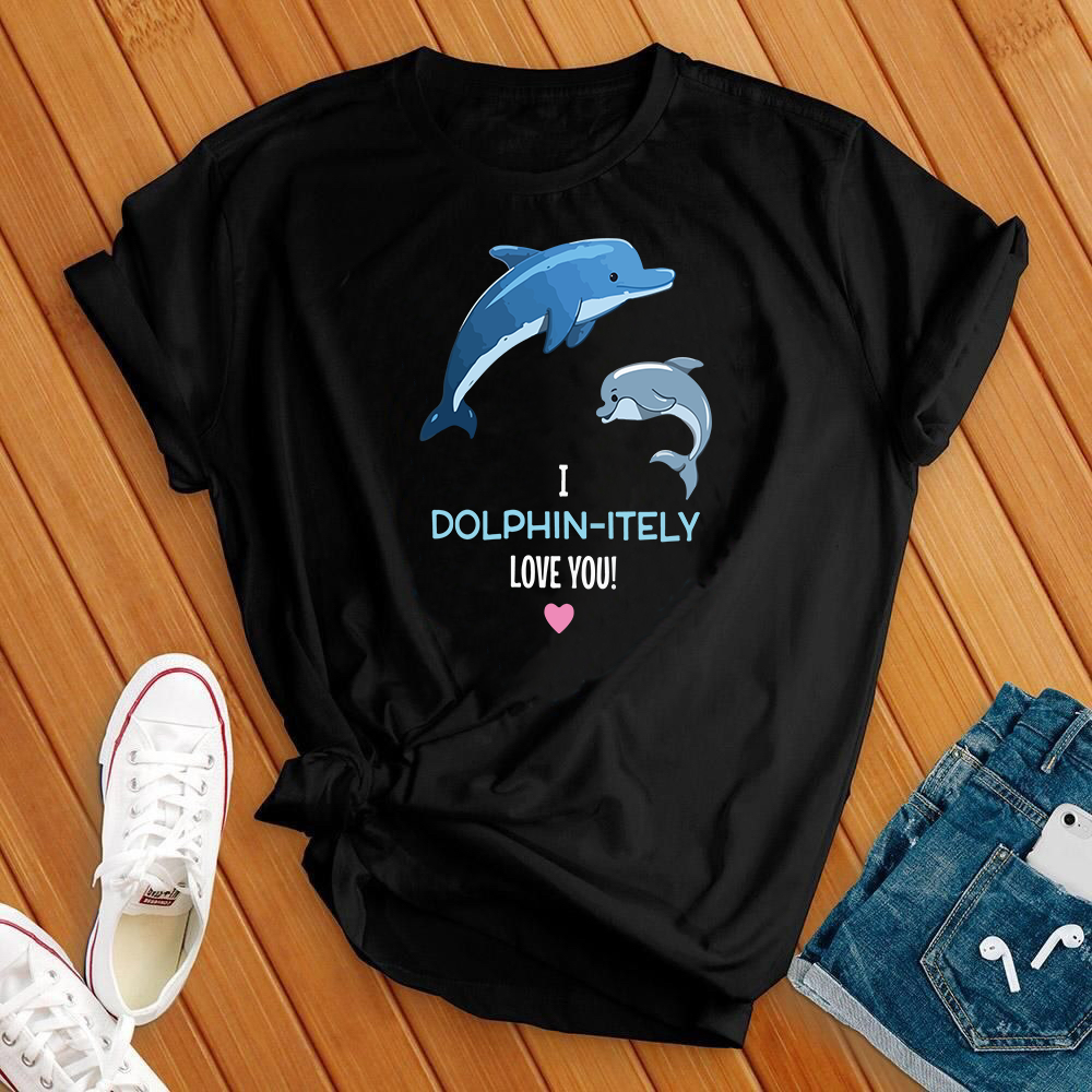 I Dolphin-Itely Love You Tee