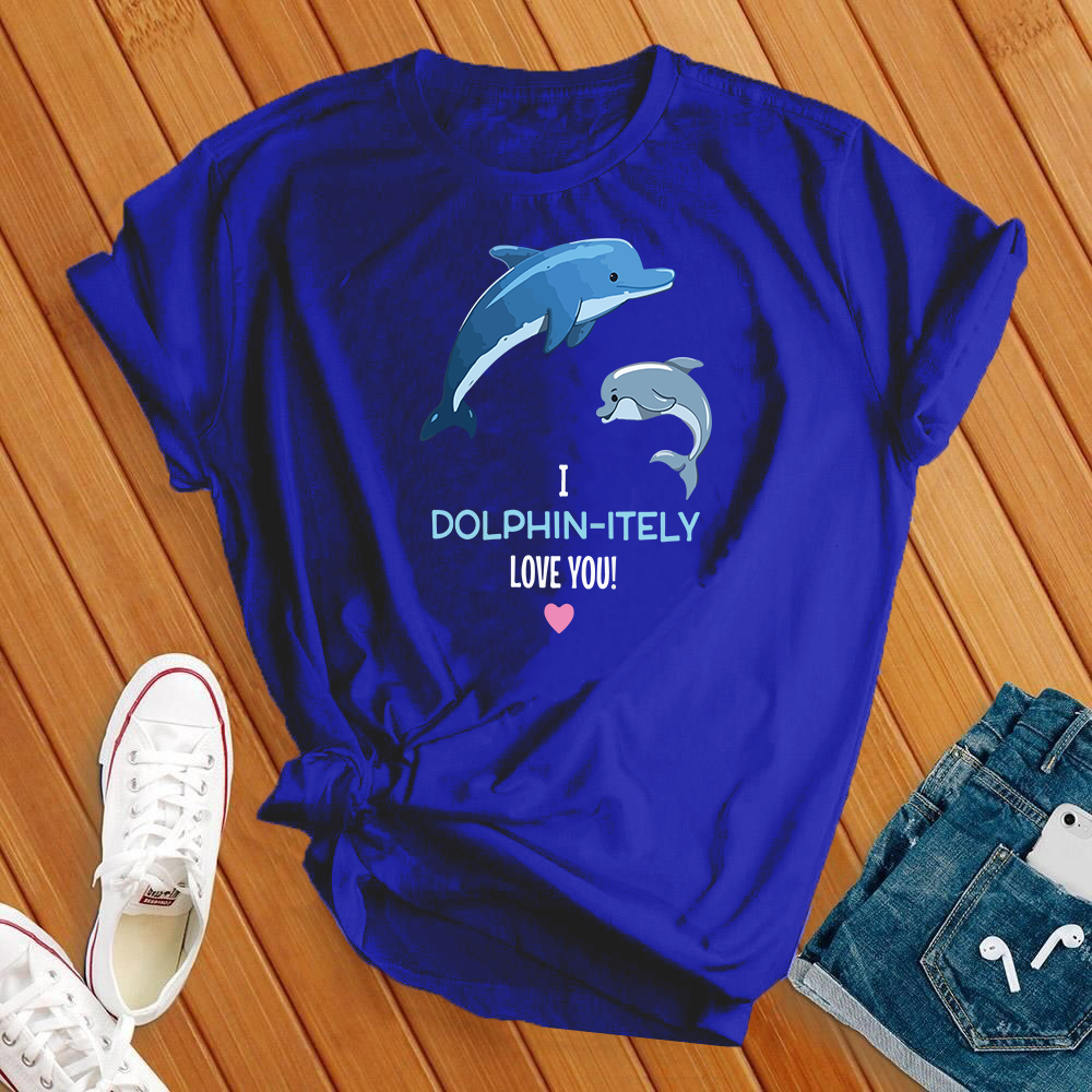 I Dolphin-Itely Love You Tee