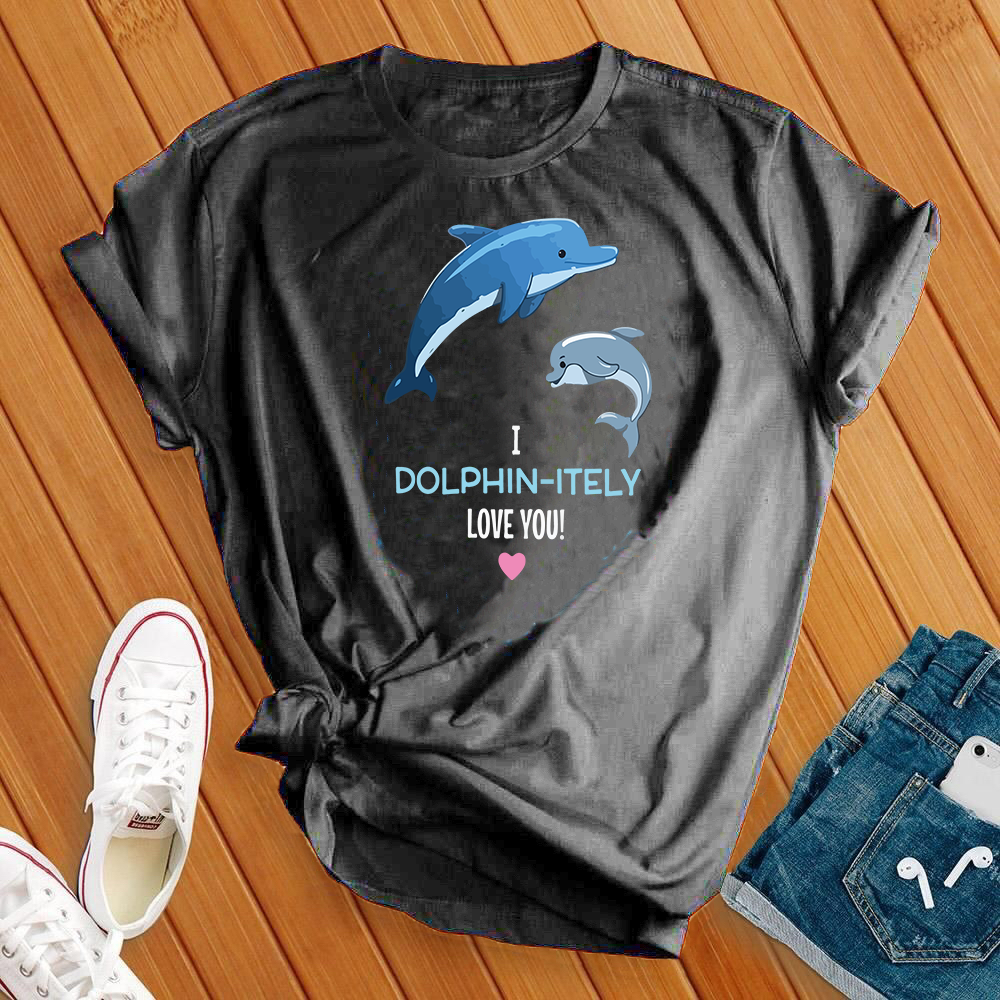 I Dolphin-Itely Love You Tee