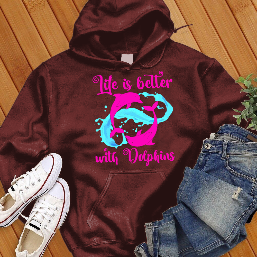 Life Is Better With Dolphins Hoodie