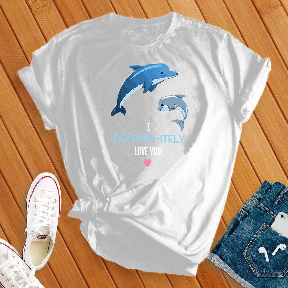 I Dolphin-Itely Love You Tee